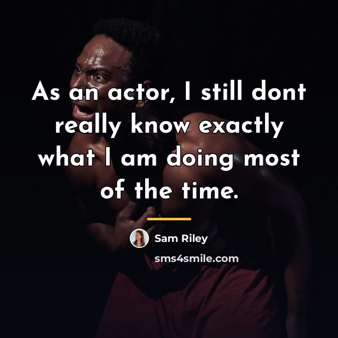 “As an actor, I still dont really know exactly what…” quote by Sam Riley