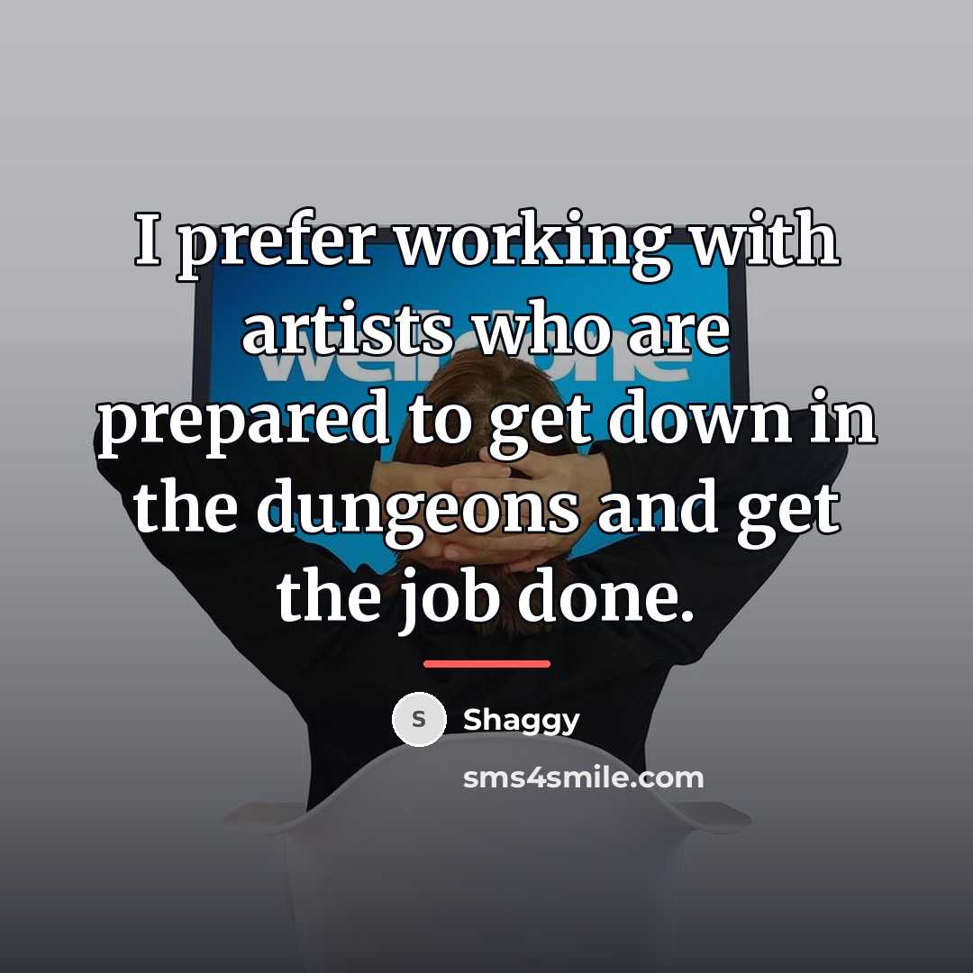 “I prefer working with artists who are prepared to get…” quote by Shaggy
