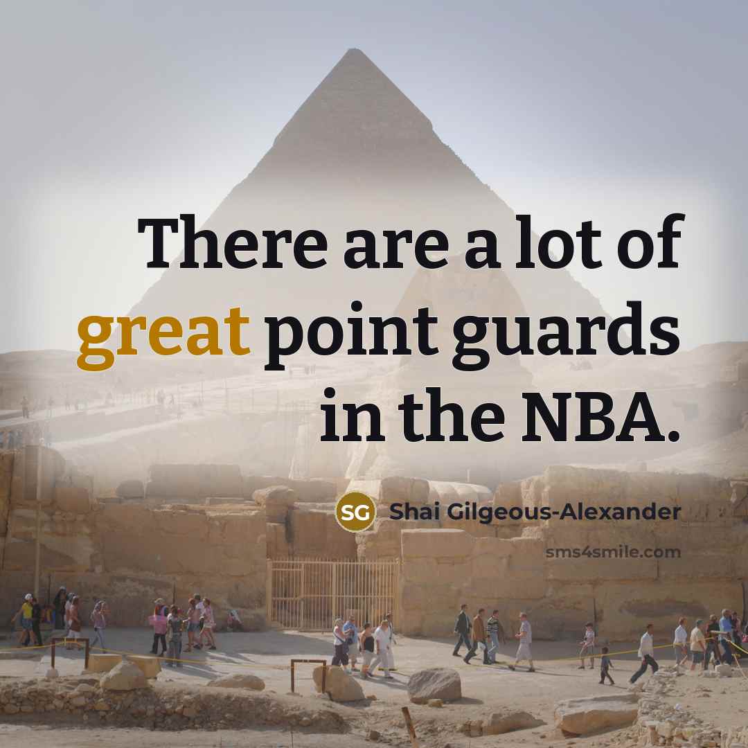 “There are a lot of great point guards in the…” quote by Shai Gilgeous-Alexander