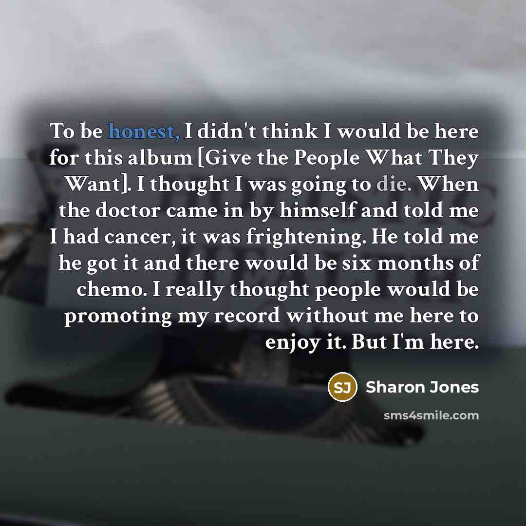 “To be honest, I didn't think I would be here…” quote by Sharon Jones