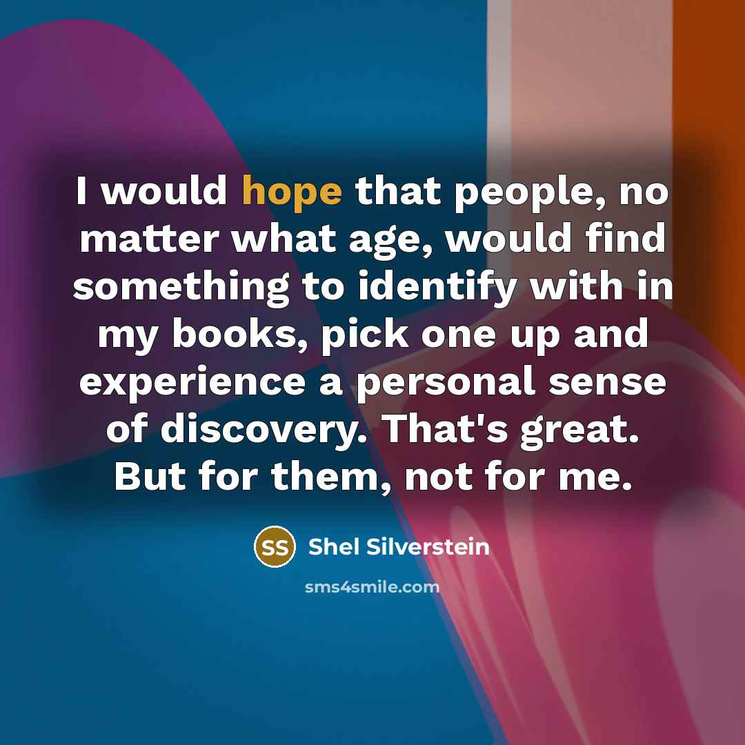 “I would hope that people, no matter what age, would…” quote by Shel Silverstein