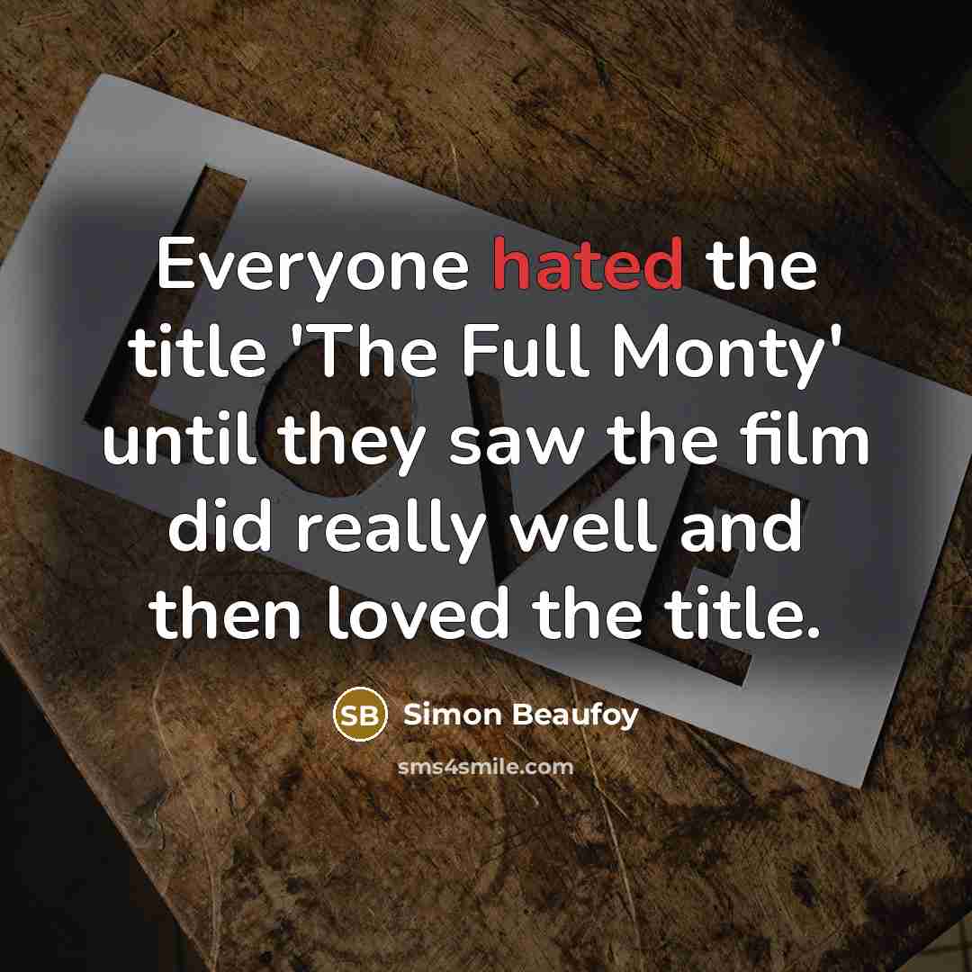 “Everyone hated the title 'The Full Monty' until they saw…” quote by Simon Beaufoy