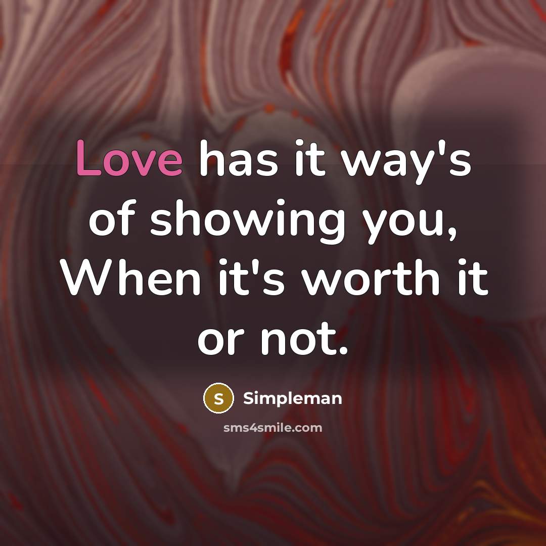 “Love has it way's of showing you, When it's worth…” quote by Simpleman