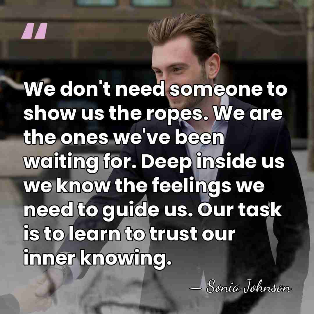 We don't need someone to show us the ropes. We are the&hellip; - Sonia Johnson