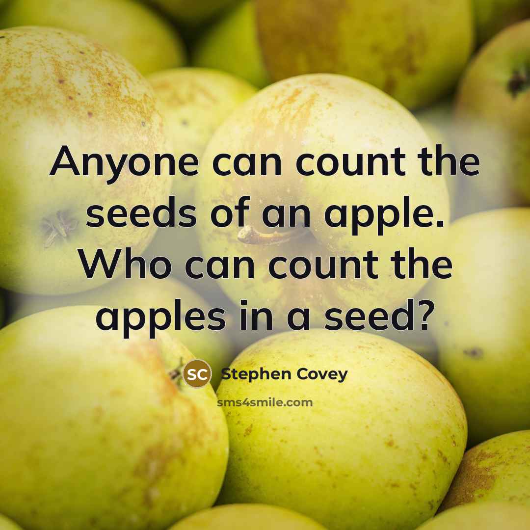 “Anyone can count the seeds of an apple. Who can…” quote by Stephen Covey