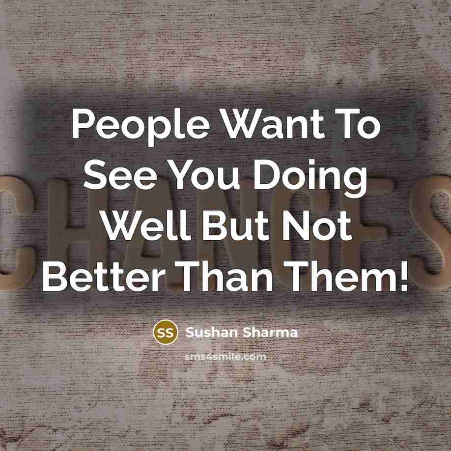 “People Want To See You Doing Well But Not Better…” quote by Sushan Sharma