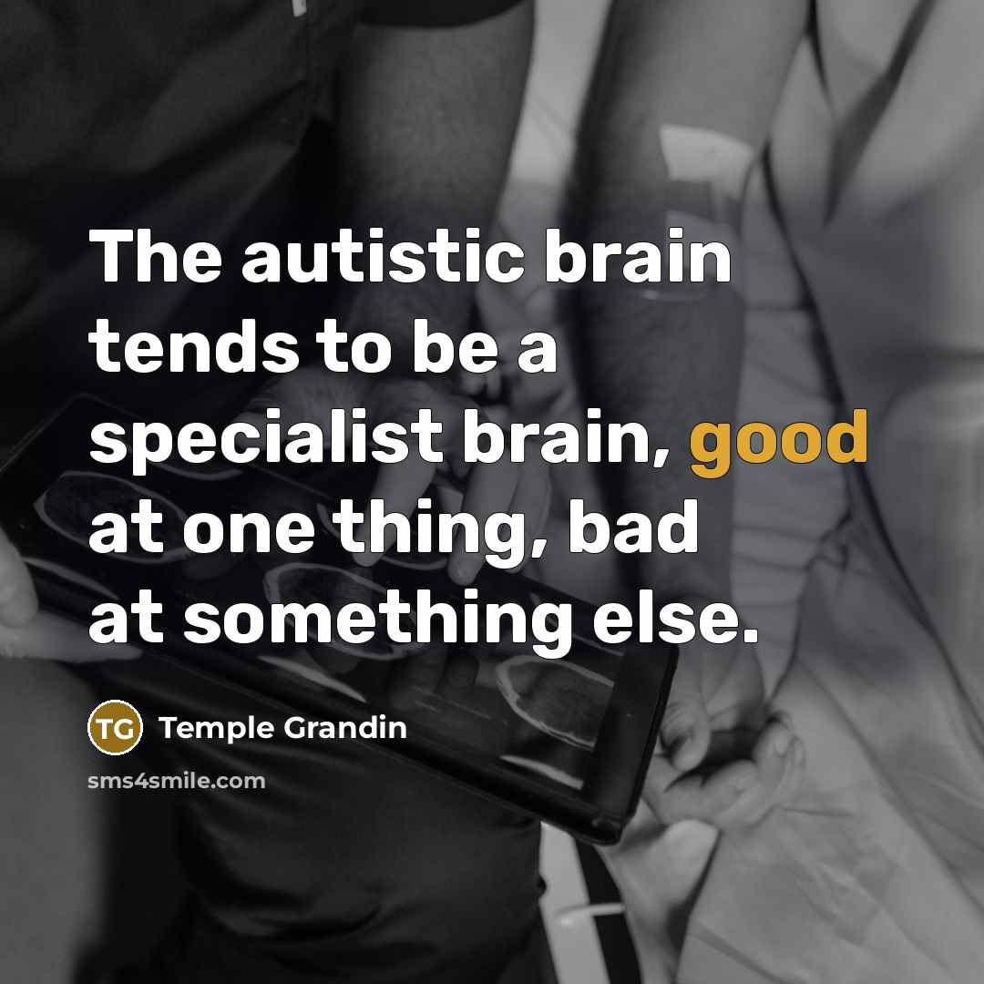 “The autistic brain tends to be a specialist brain, good…” quote by Temple Grandin