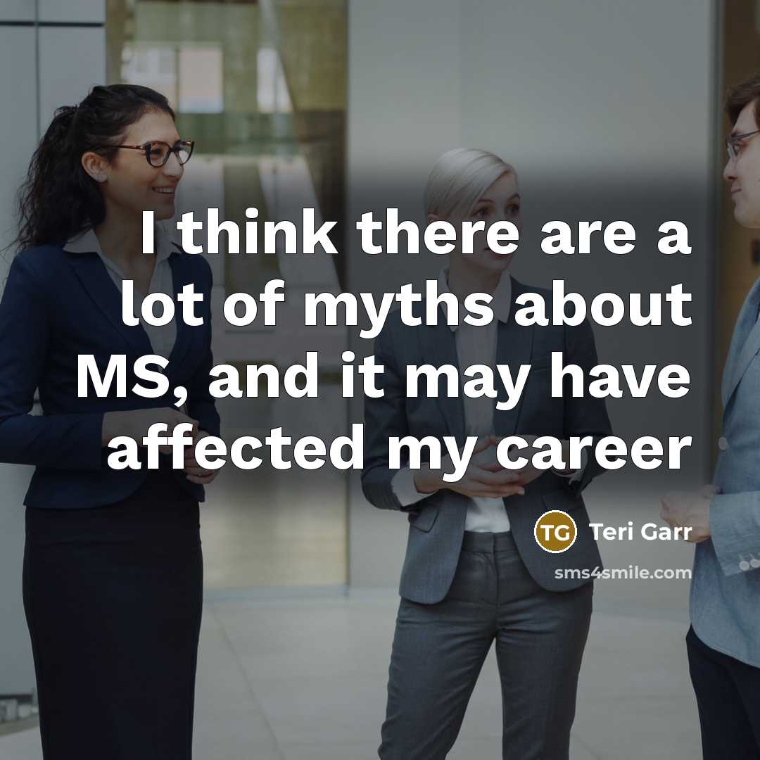 “I think there are a lot of myths about MS,…” quote by Teri Garr