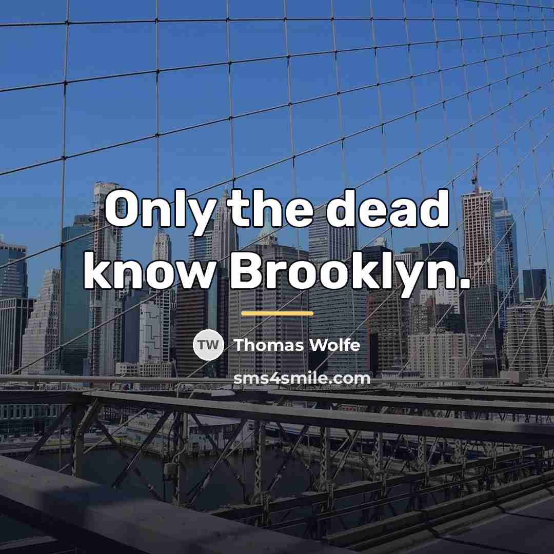 “Only the dead know Brooklyn.…” quote by Thomas Wolfe