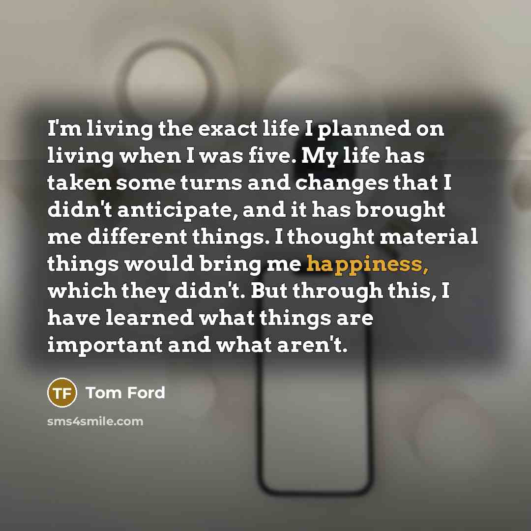 “I'm living the exact life I planned on living when…” quote by Tom Ford