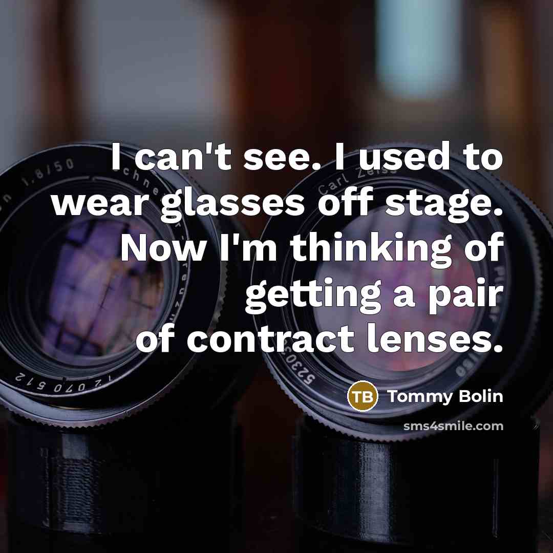 “I can't see. I used to wear glasses off stage.…” quote by Tommy Bolin