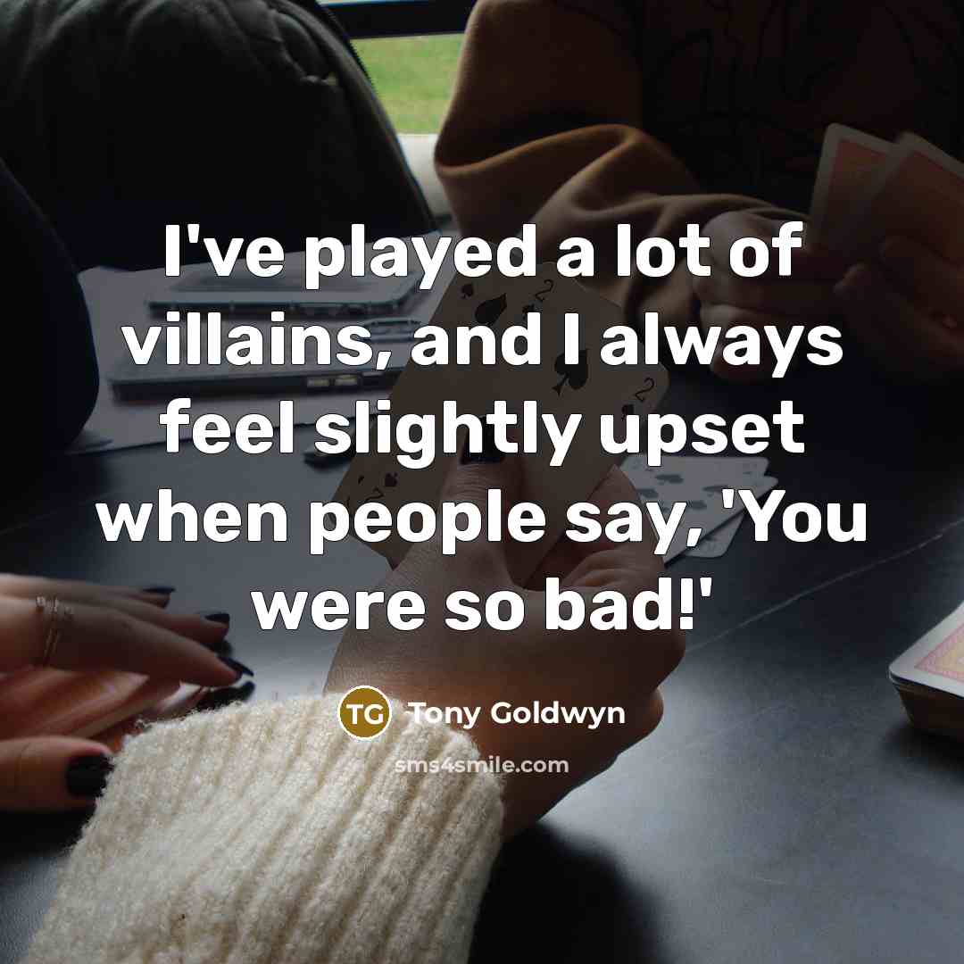 “I've played a lot of villains, and I always feel…” quote by Tony Goldwyn