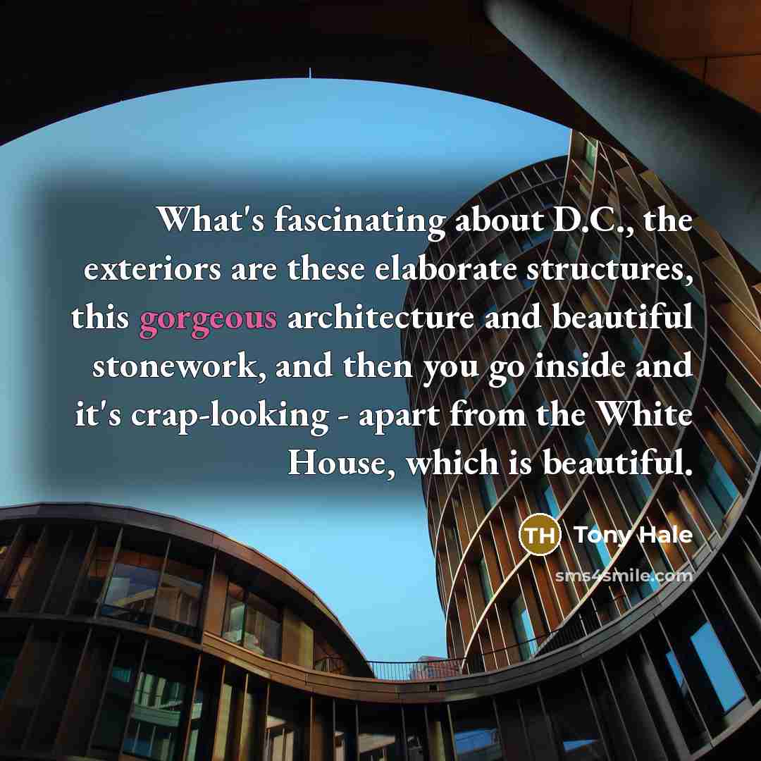 “What's fascinating about D.C., the exteriors are these elaborate structures,…” quote by Tony Hale