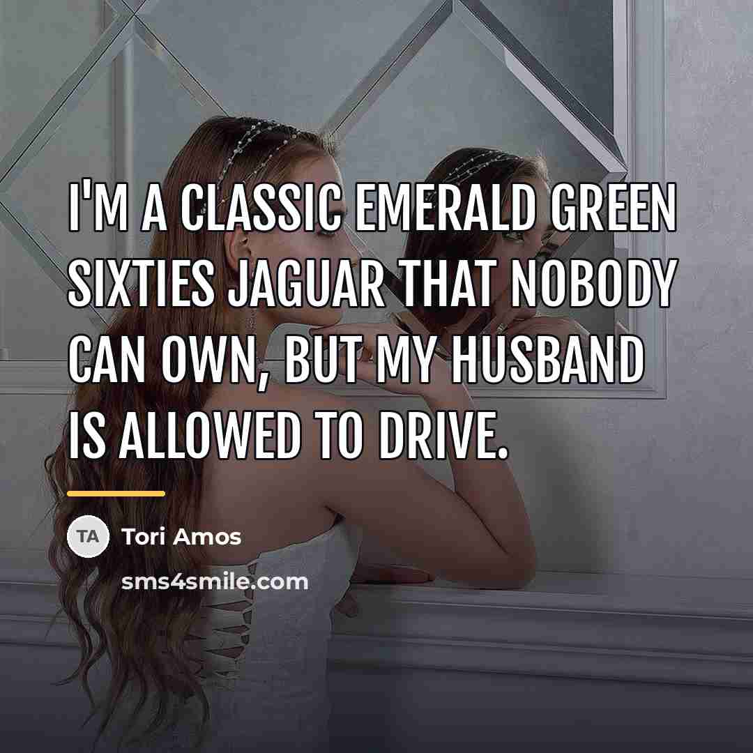 “I'm a classic emerald green Sixties Jaguar that nobody can…” quote by Tori Amos