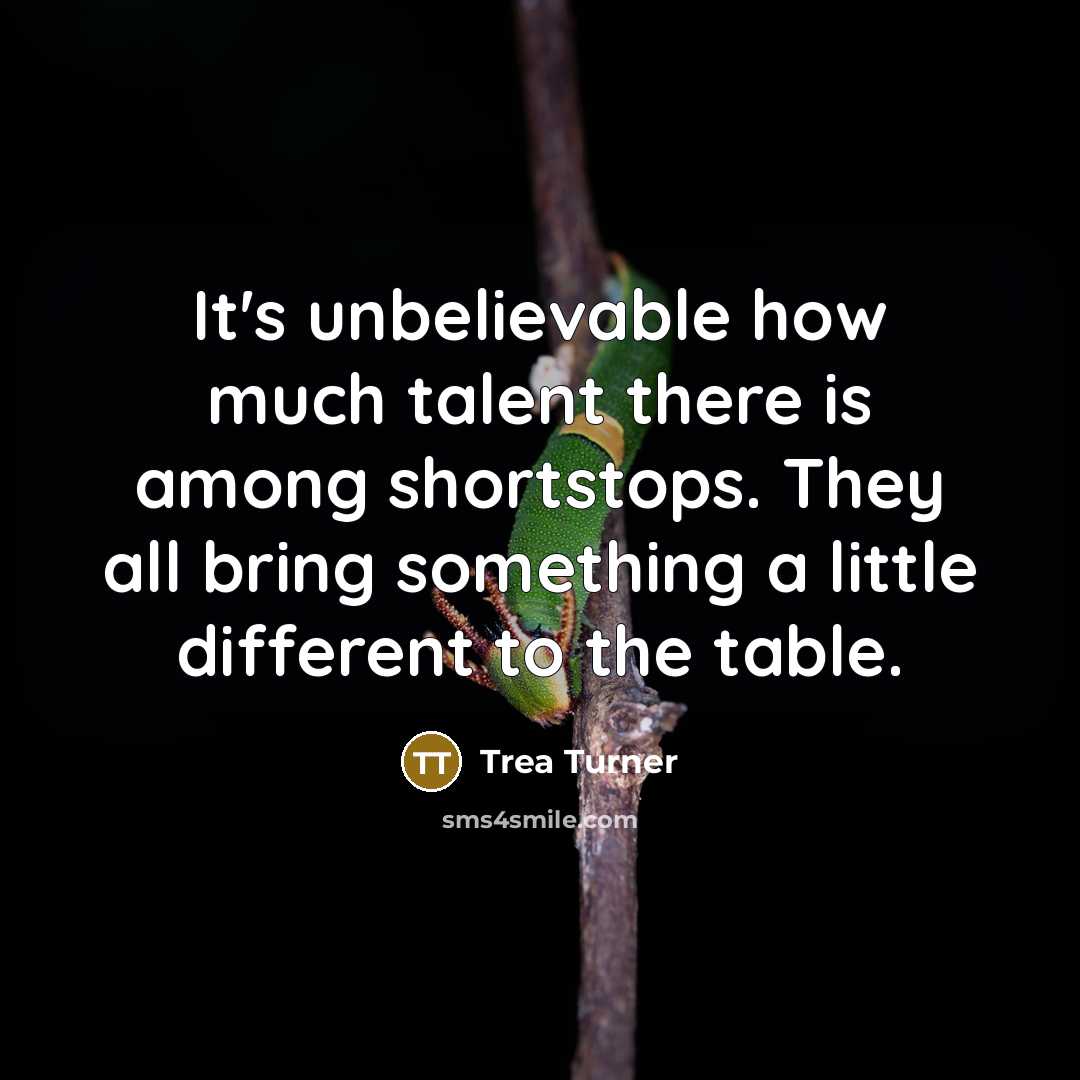 “It's unbelievable how much talent there is among shortstops. They…” quote by Trea Turner