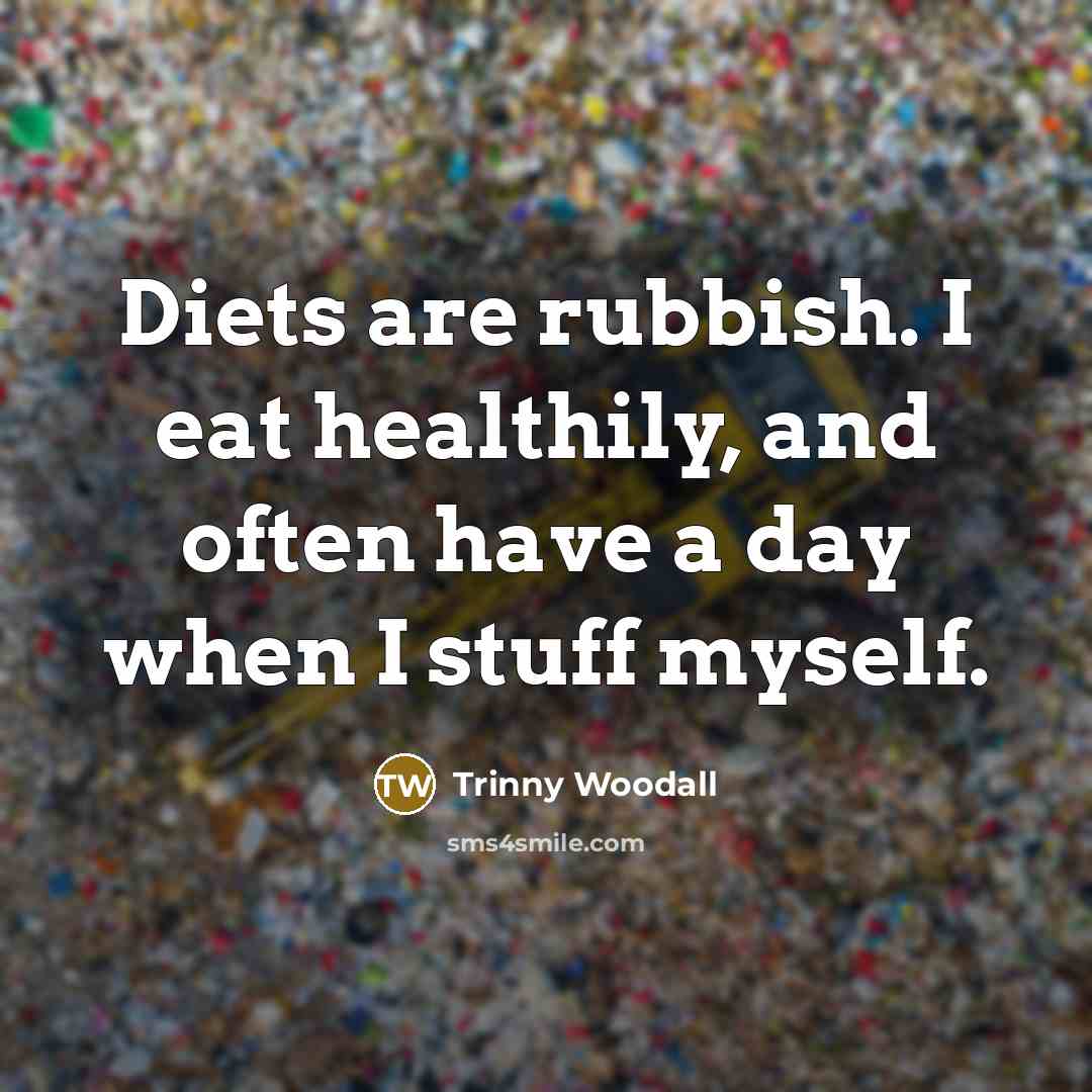 “Diets are rubbish. I eat healthily, and often have a…” quote by Trinny Woodall