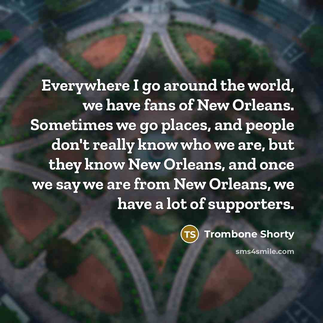 “Everywhere I go around the world, we have fans of…” quote by Trombone Shorty
