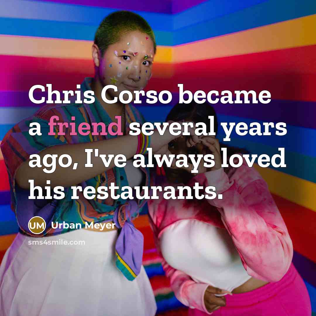 “Chris Corso became a friend several years ago, I've always…” quote by Urban Meyer