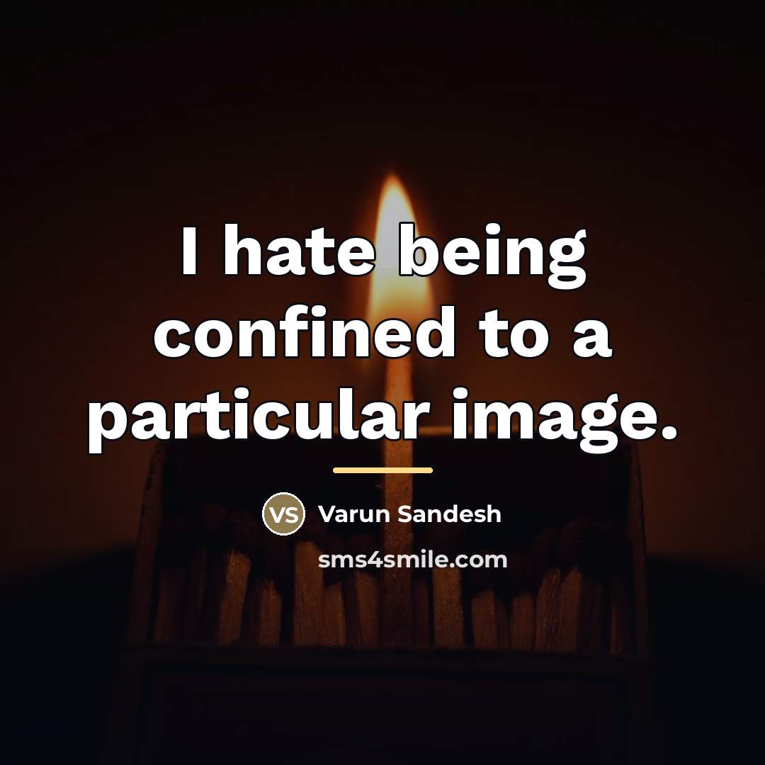 “I hate being confined to a particular image.…” quote by Varun Sandesh