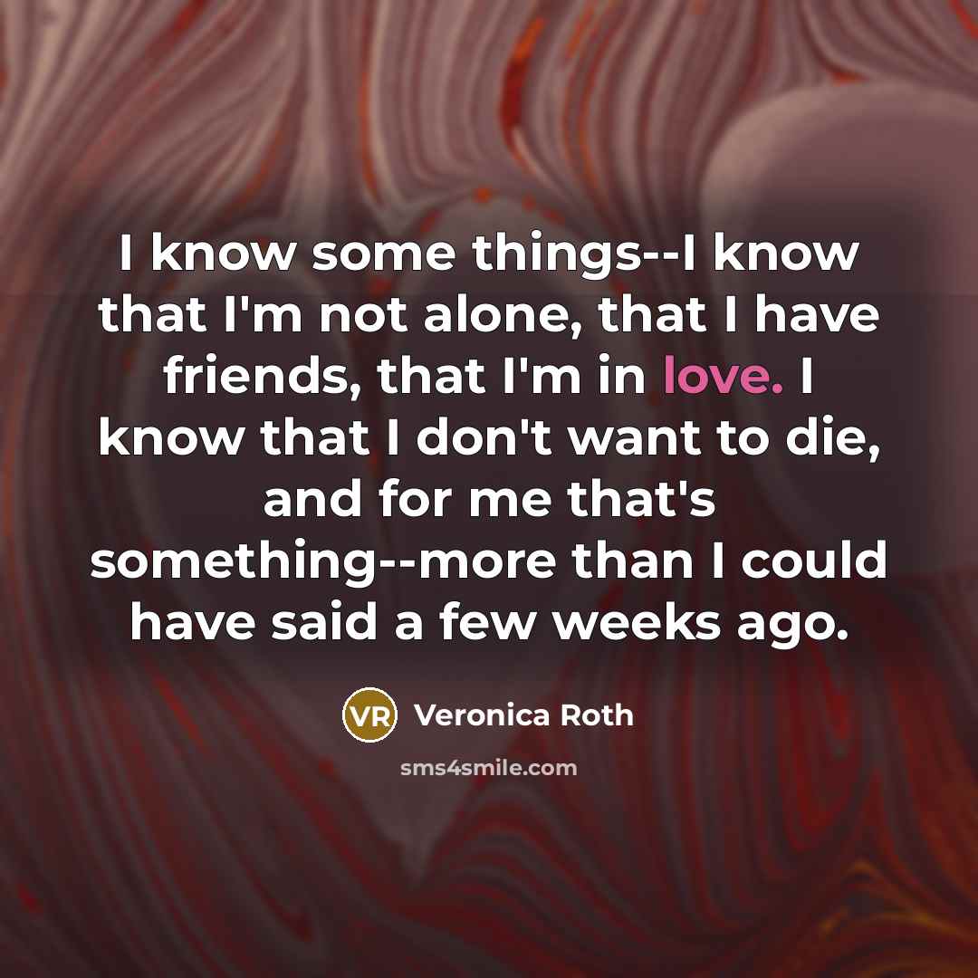 “I know some things--I know that I'm not alone, that…” quote by Veronica Roth
