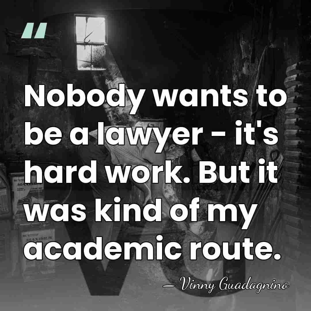 Nobody wants to be a lawyer - it's hard work. But it&hellip; - Vinny Guadagnino