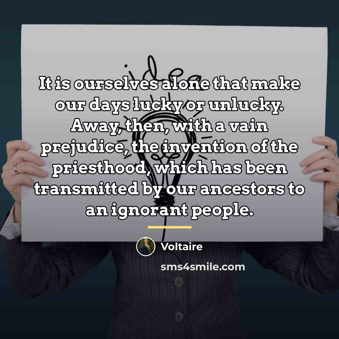 “It is ourselves alone that make our days lucky or…” quote by Voltaire
