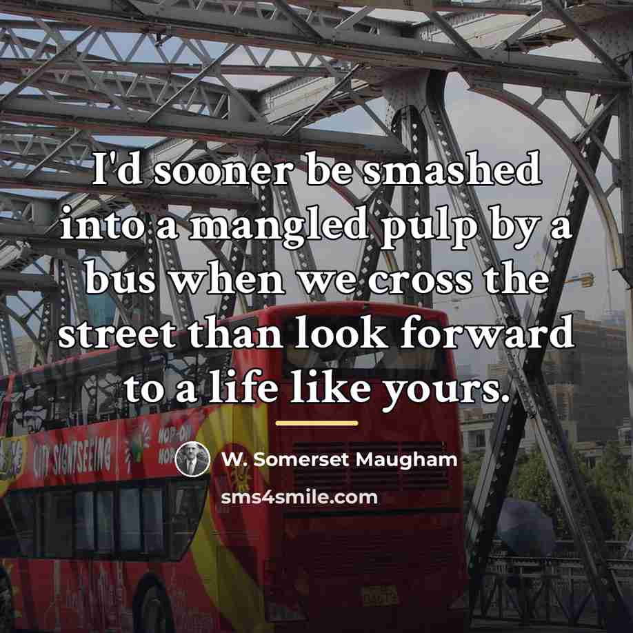“I'd sooner be smashed into a mangled pulp by a…” quote by W. Somerset Maugham
