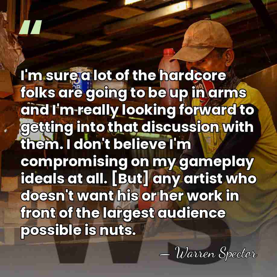 I'm sure a lot of the hardcore folks are going to be&hellip; - Warren Spector