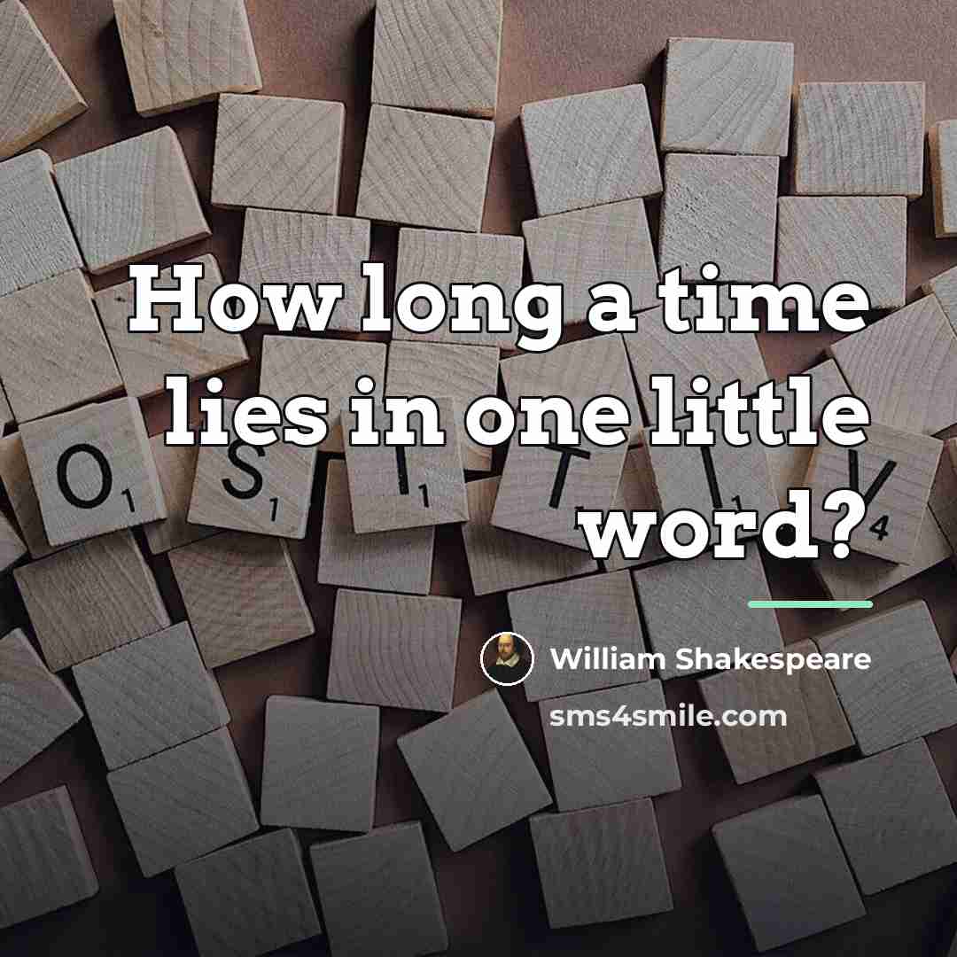 “How long a time lies in one little word?…” quote by William Shakespeare