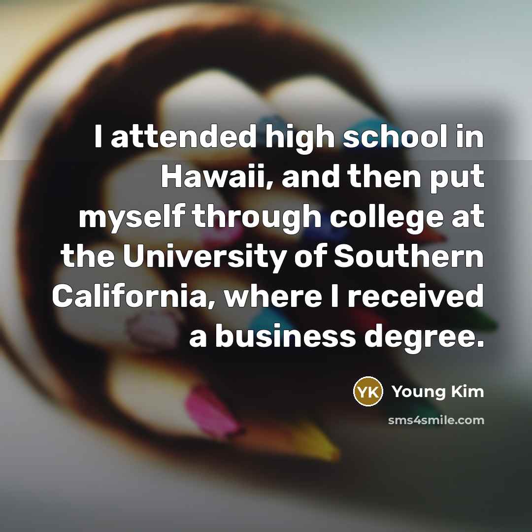 “I attended high school in Hawaii, and then put myself…” quote by Young Kim