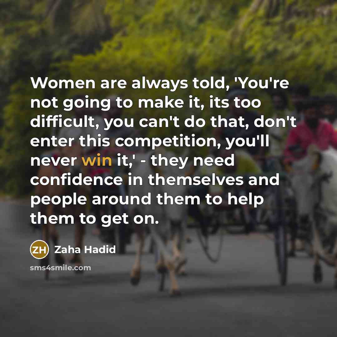 “Women are always told, 'You're not going to make it,…” quote by Zaha Hadid