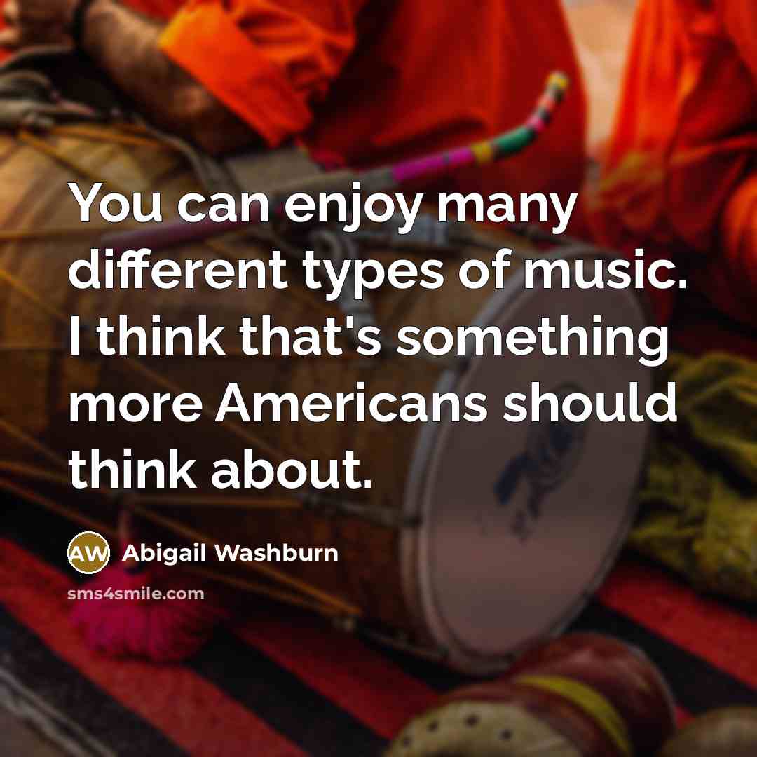 “You can enjoy many different types of music. I think…” quote by Abigail Washburn
