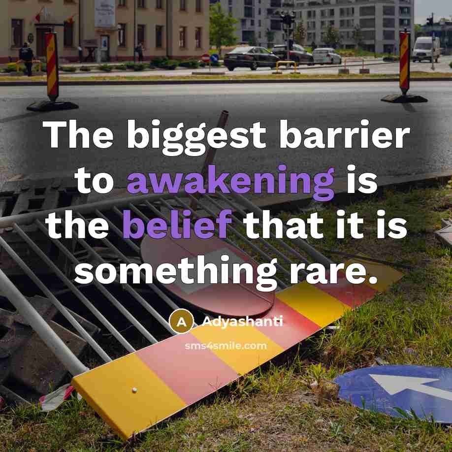 “The biggest barrier to awakening is the belief that it…” quote by Adyashanti