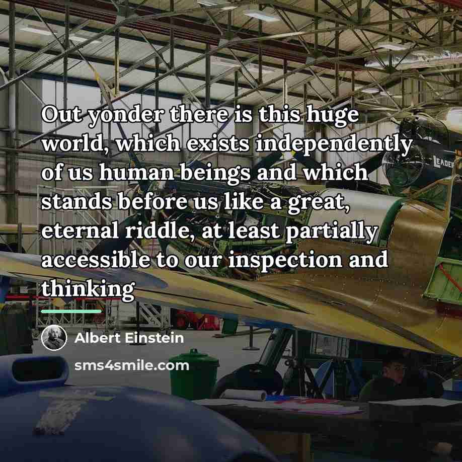 “Out yonder there is this huge world, which exists independently…” quote by Albert Einstein