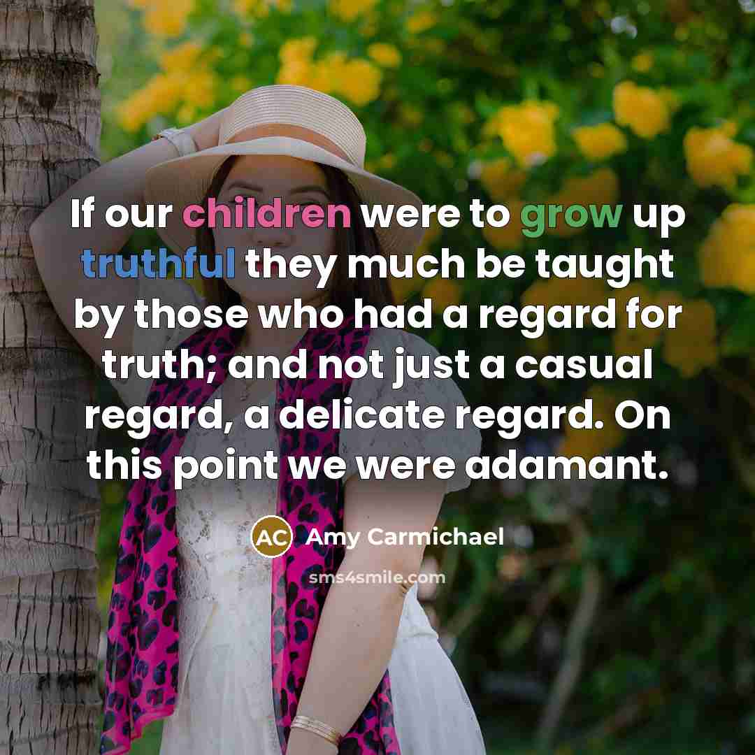 “If our children were to grow up truthful they much…” quote by Amy Carmichael