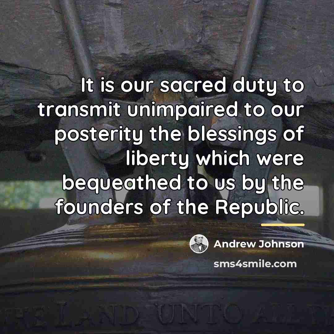 “It is our sacred duty to transmit unimpaired to our…” quote by Andrew Johnson