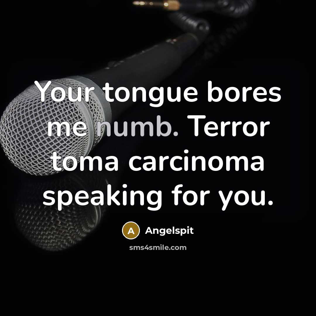 “Your tongue bores me numb. Terror toma carcinoma speaking for…” quote by Angelspit