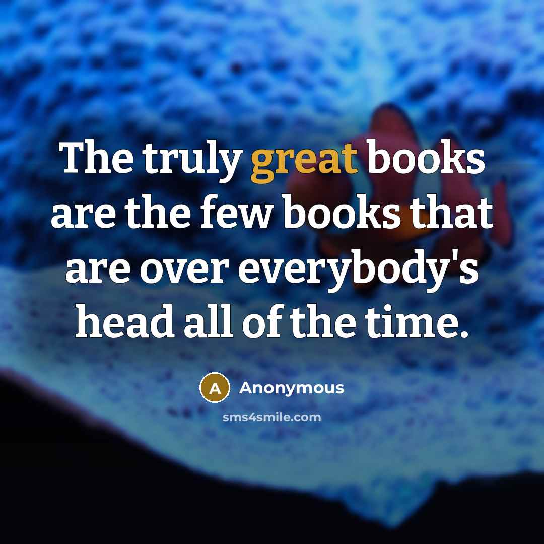 “The truly great books are the few books that are…” quote by Anonymous