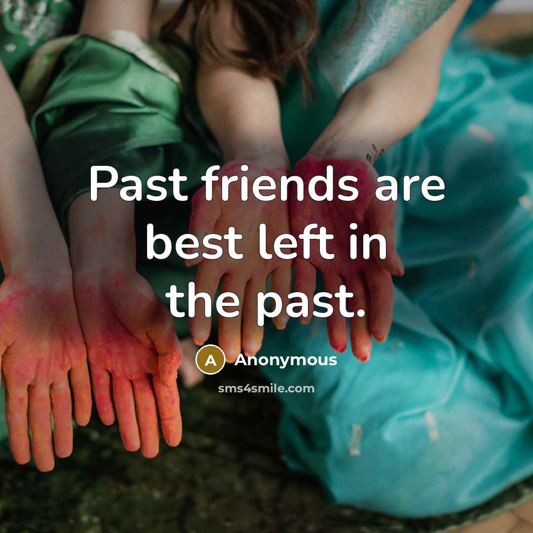 “Past friends are best left in the past.…” quote by Anonymous