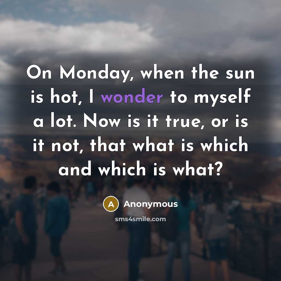 “On Monday, when the sun is hot, I wonder to…” quote by Anonymous