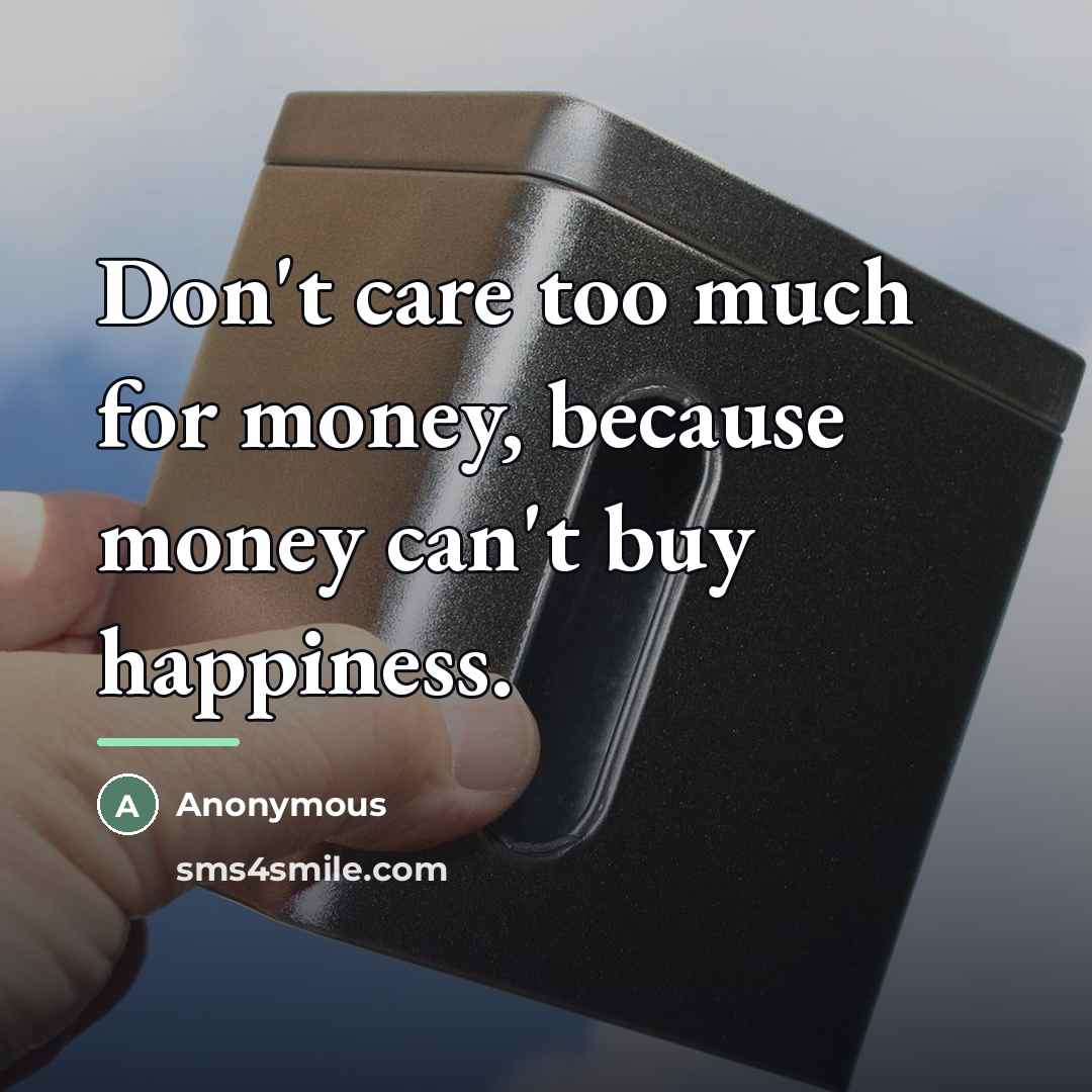 “Don't care too much for money, because money can't buy…” quote by Anonymous