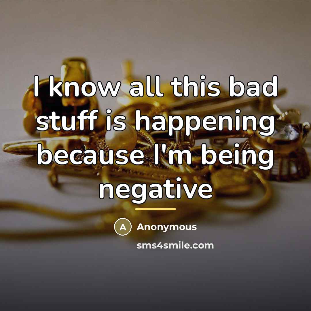 “I know all this bad stuff is happening because I'm…” quote by Anonymous