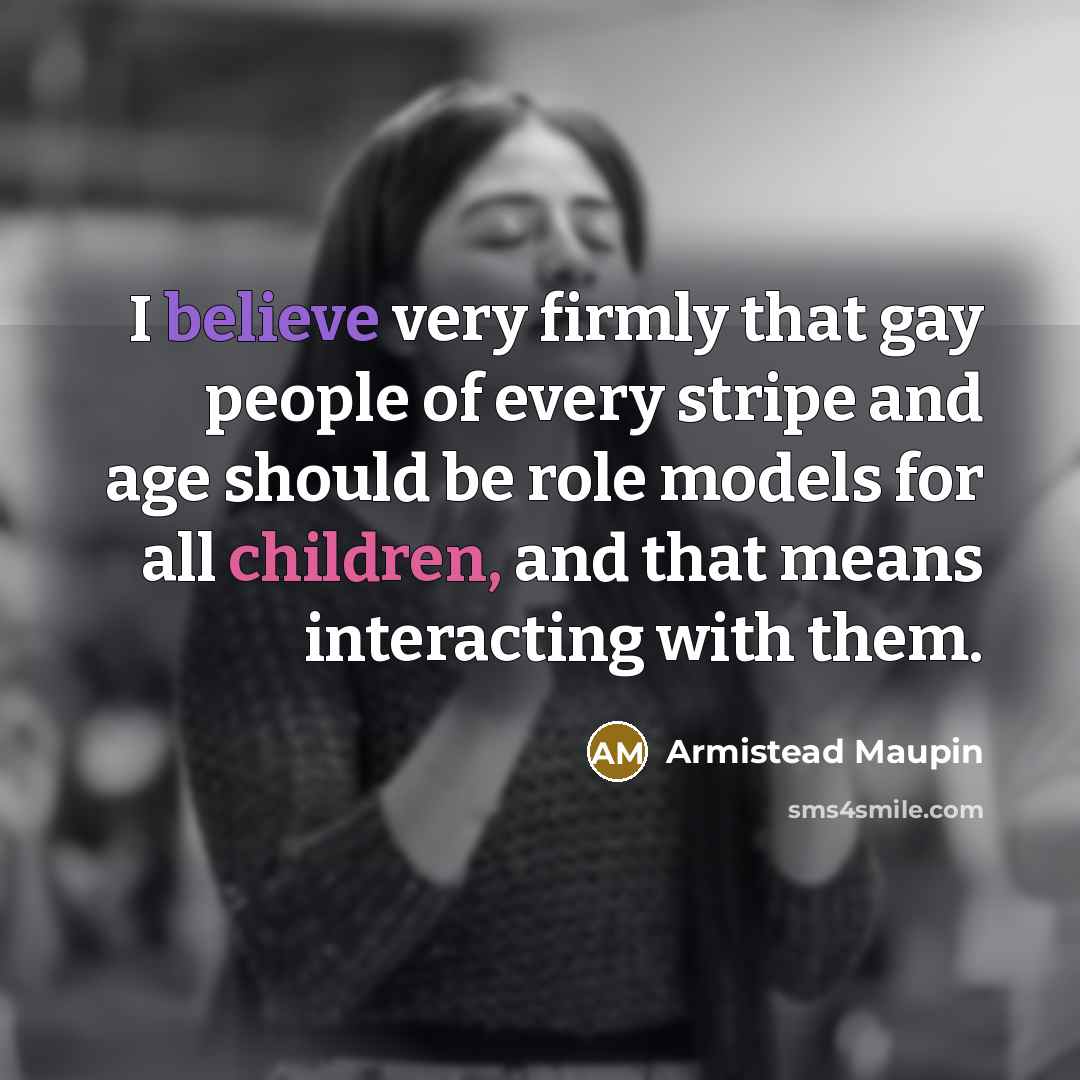 “I believe very firmly that gay people of every stripe…” quote by Armistead Maupin
