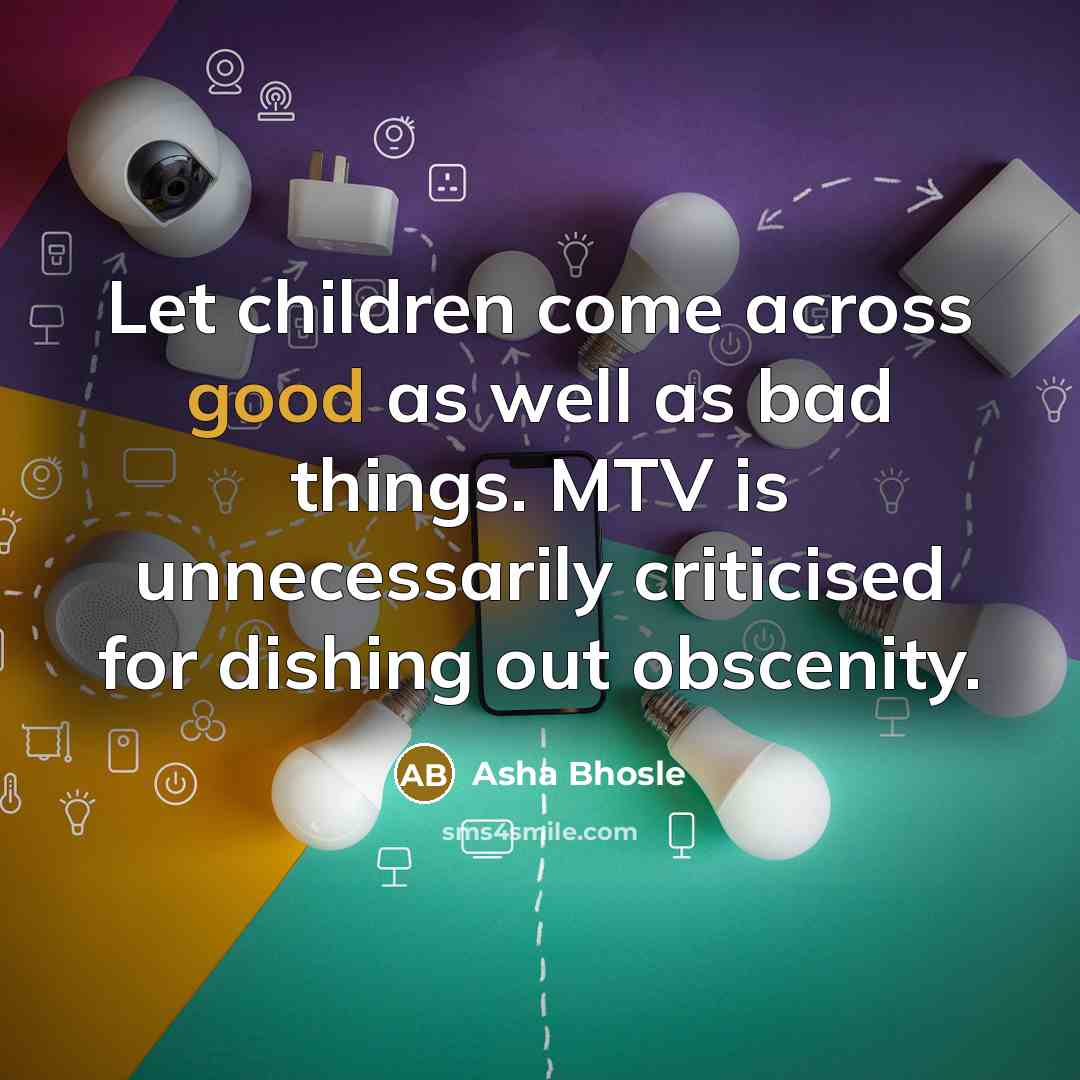 “Let children come across good as well as bad things.…” quote by Asha Bhosle