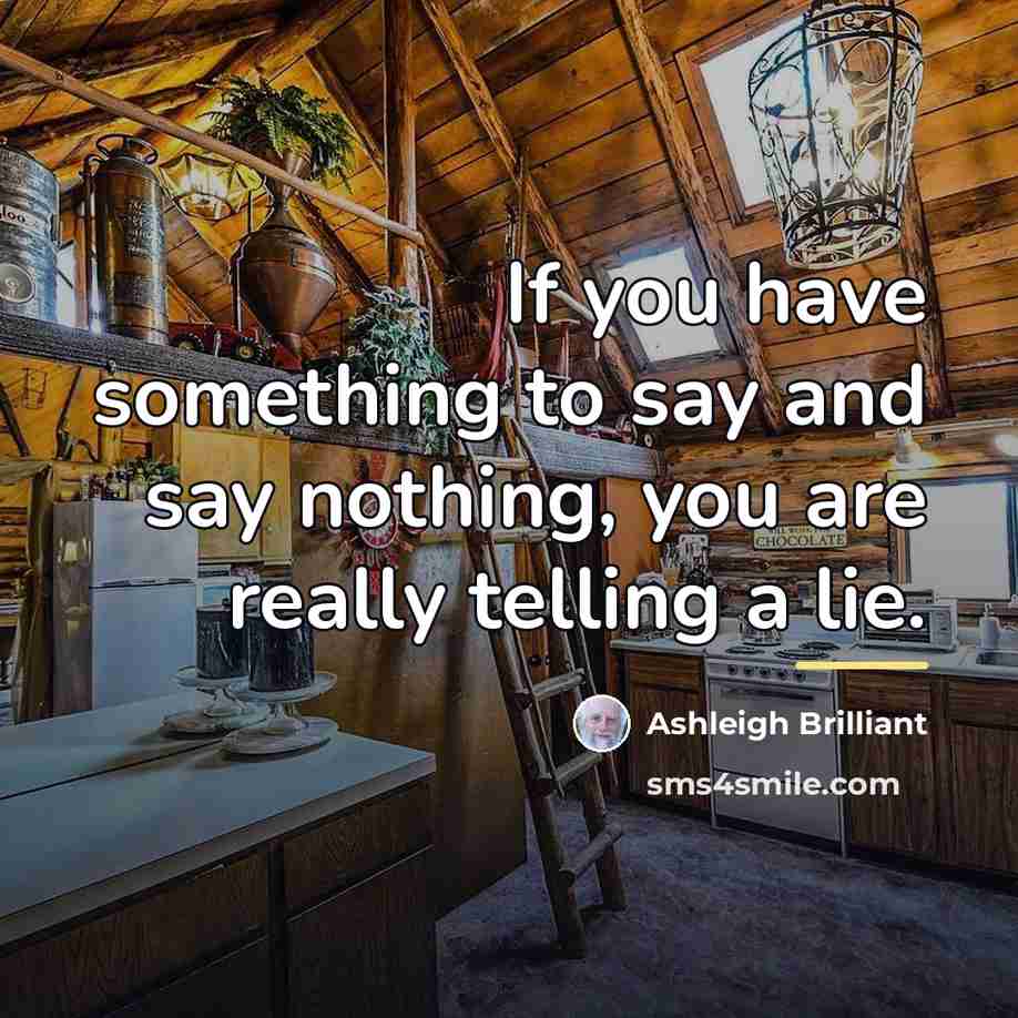 “If you have something to say and say nothing, you…” quote by Ashleigh Brilliant