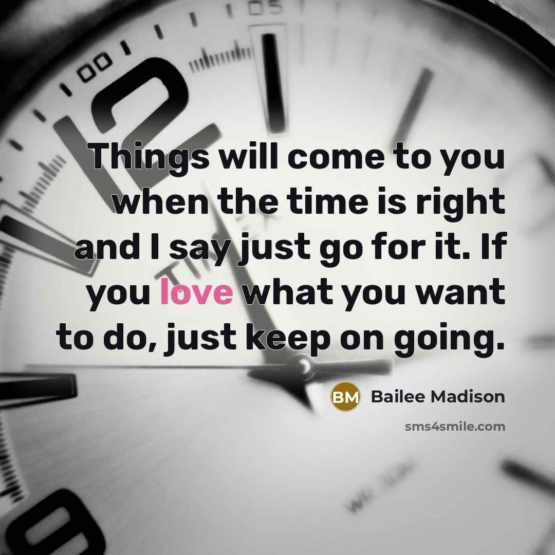 “Things will come to you when the time is right…” quote by Bailee Madison