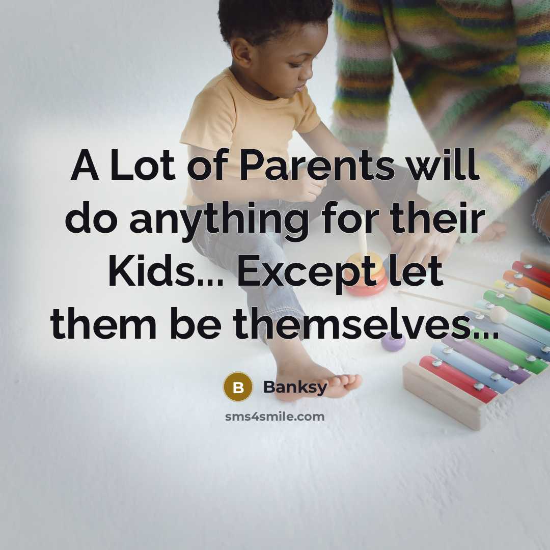 “A Lot of Parents will do anything for their Kids...…” quote by Banksy