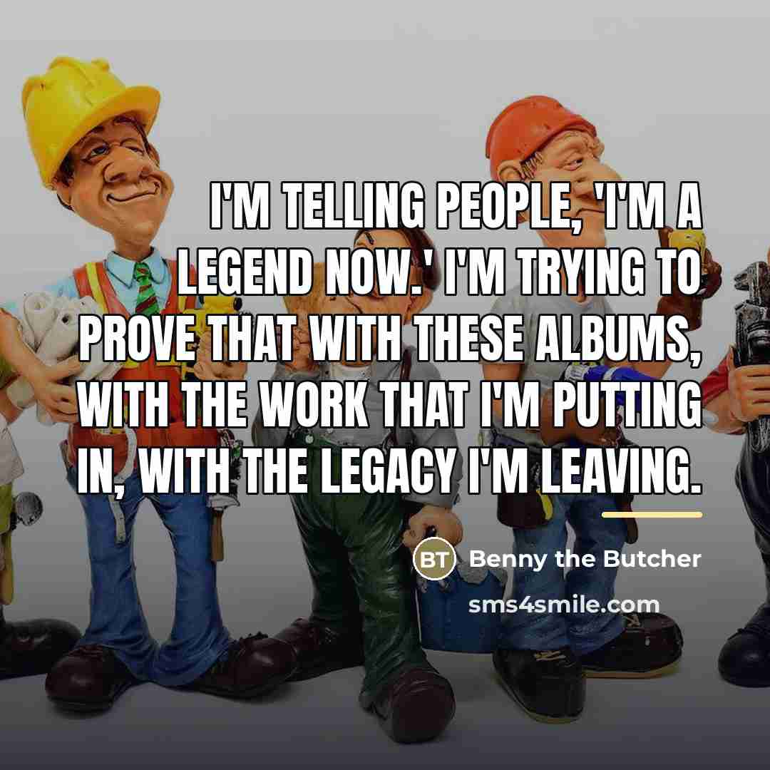 “I'm telling people, 'I'm a legend now.' I'm trying to…” quote by Benny the Butcher