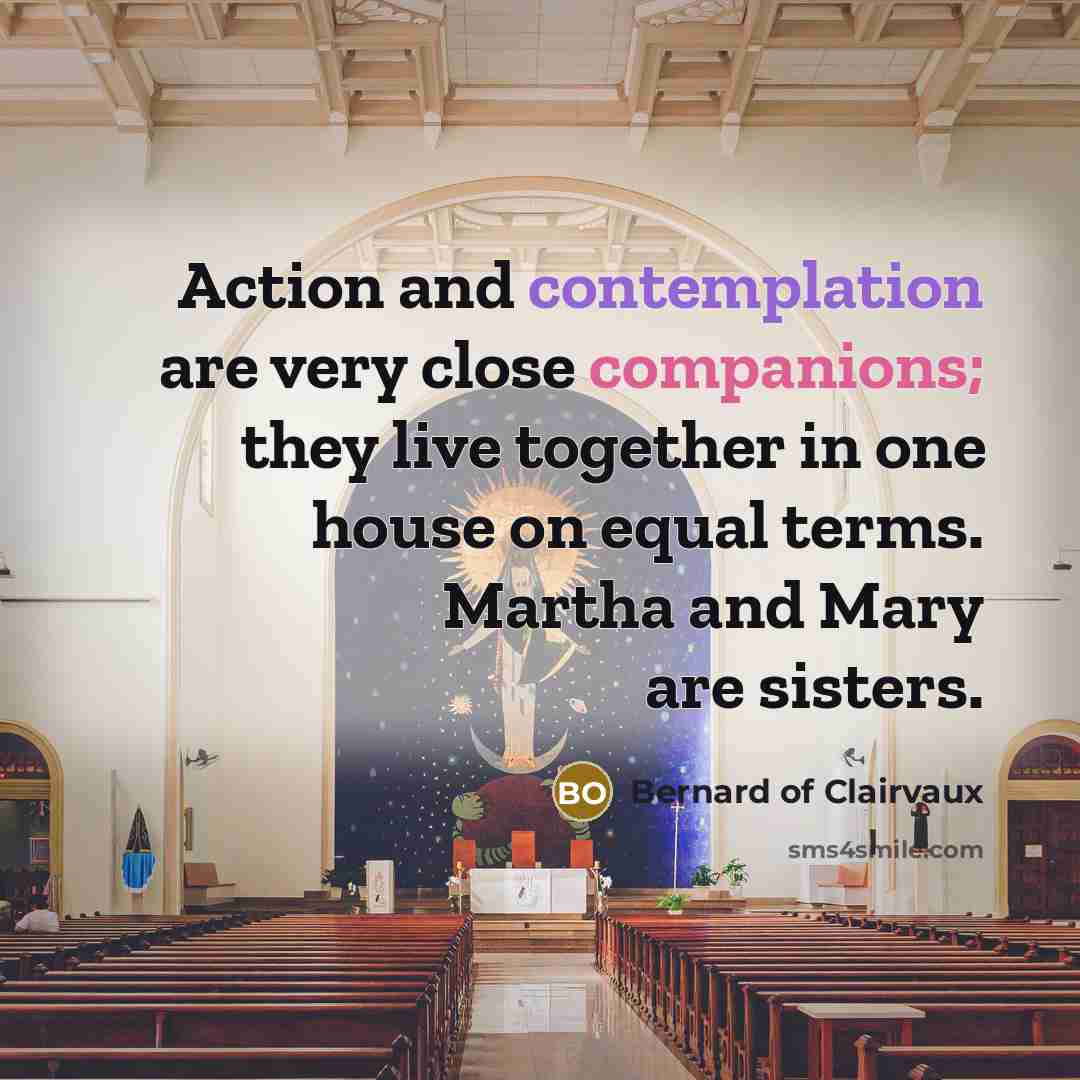 “Action and contemplation are very close companions; they live together…” quote by Bernard of Clairvaux