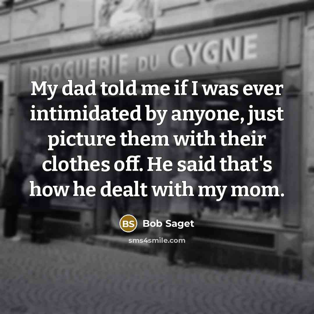 “My dad told me if I was ever intimidated by…” quote by Bob Saget